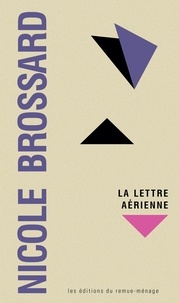 Nicole Brossard - La lettre aérienne - Nouvelle édition.