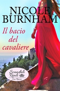  nicole burnham - Il bacio del cavaliere - Scandali Reali: San Rimini, #4.