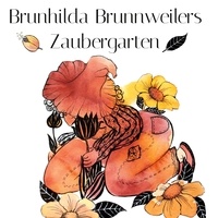 Nicole Carina Fritz et Cordula Kerlikowski - Brunhilda Brunnweilers Zaubergarten.