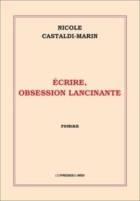 Nicole Castaldi-Marin - Ecrire, obsession lancintante.