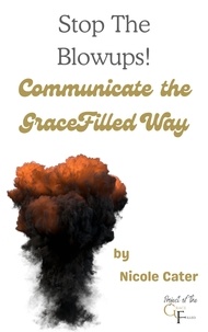  Nicole Cater - Stop the Blowups! Communicate the GraceFilled Way.