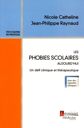 Nicole Catheline et Jean-Philippe Raynaud - Les phobies scolaires aujourd'hui - Un défi clinique et thérapeutique.