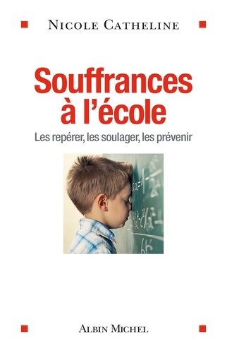 Souffrances à l'école. Les repérer, les soulager, les prévenir