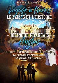 Voyage à travers le Temps et l’Histoire – Bilingue Français–Anglais