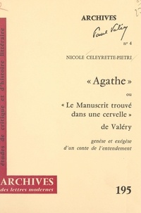 Nicole Celeyrette-Pietri et Michel J. Minard - Agathe ou Le manuscrit trouvé dans une cervelle, de Valéry - Genèse et exégèse d'un conte de l'entendement.