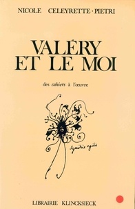 Nicole Celeyrette-Pietri - Valéry et le moi - Des Cahiers à l'oeuvre.