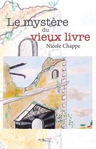 Nicole Chappe - Le mystère du vieux livre.