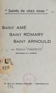 Nicole Chasseur et A. Jacquot - Saints de chez nous : Saint Amé, Saint Romary, Saint Arnould.