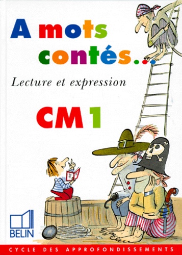 Nicole Chauveau et Marie-Claire Courtois - À mots contés, CM1 - Lecture et expression.