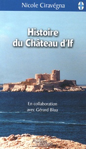 Nicole Ciravégna - Histoire du château d'If - Suivi de La Prison sur la mer.