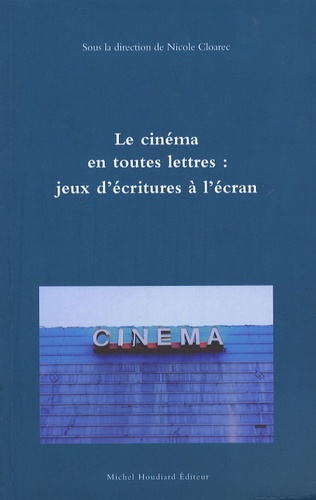 Nicole Cloarec - Le cinéma en toutes lettres : jeux d'écritures à l'écran.