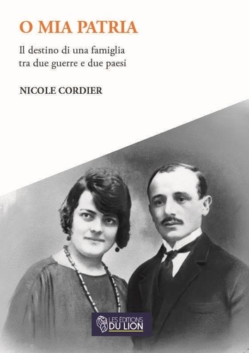 Nicole Cordier - O mia patria - Il destino di una famiglia tra due guerre e due paesi.