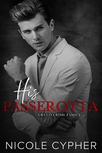  Nicole Cypher - His Passerotta - Gruco Crime Family, #6.