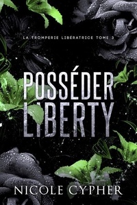 Meilleurs livres de téléchargement Posséder Liberty - La Tromperie Libératrice, #3 (Litterature Francaise) par Nicole Cypher 9798230272366