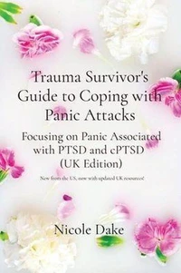 Trauma Survivor's Guide to Coping With Panic Attacks UK Edition