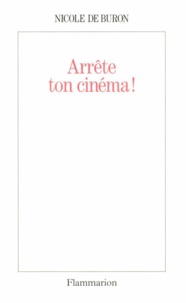 Nicole de Buron - Arrête ton cinéma !.