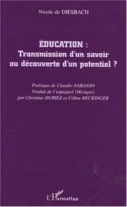 Nicole de Diesbach - Education : transmission d'un savoir ou découverte d'un potentiel ?.