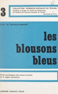 Nicole de Maupéou-Abboud et  Centre de recherches de l'Inst - Les blousons bleus - Étude sociologique des jeunes ouvriers de la région parisienne.