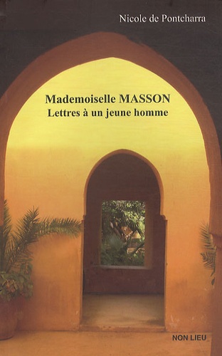 Nicole de Pontcharra - Mademoiselle Masson - Lettres à un jeune homme.