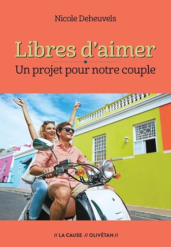 Nicole Deheuvels - Libres d'aimer - Un projet pour notre couple.