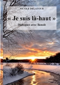 Nicole Delatour - "Je suis là-haut", Dialogues avec Benoît.
