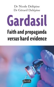 Nicole Delépine et Gérard Delépine - Gardasil - Faith and propaganda versus hard evidence.