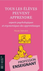 Tous les élèves peuvent apprendre - Aspects psychologiques et ergonomiques des apprentissages
