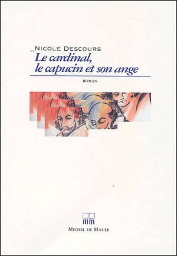 Nicole Descours - Le cardinal, le capucin et son ange.