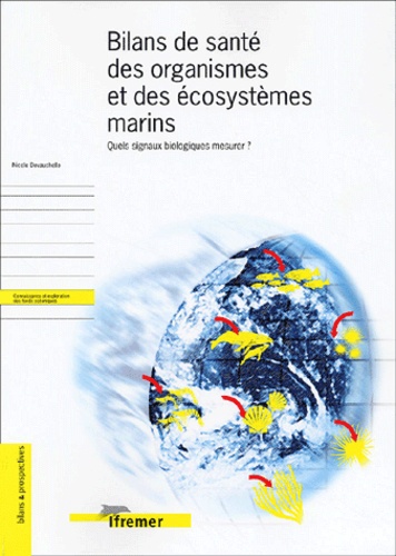 Nicole Devauchelle - Bilans De Sante Des Organismes Et Des Ecosystemes Marins. Quels Signaux Biologiques Mesurer ?.