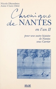 Nicole Dhombres et Anne-Claire Déré - Chronique de Nantes en l'an II.