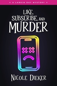 Nicole Dieker - Like, Subscribe, and Murder - Larkin Day Mysteries, #2.