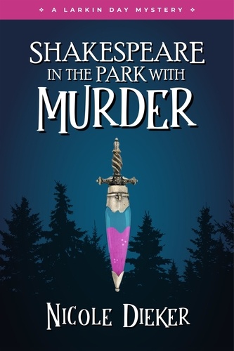  Nicole Dieker - Shakespeare in the Park with Murder - Larkin Day Mysteries, #3.