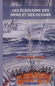 Nicole Dubus Vaillant - Les écrivains des mers et des océans.