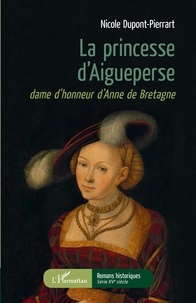 Ebooks à télécharger gratuitement en pdf La princesse d'Aigueperse  - Dame d'honneur d'Anne de Bretagne en francais MOBI FB2 CHM 9782343171739