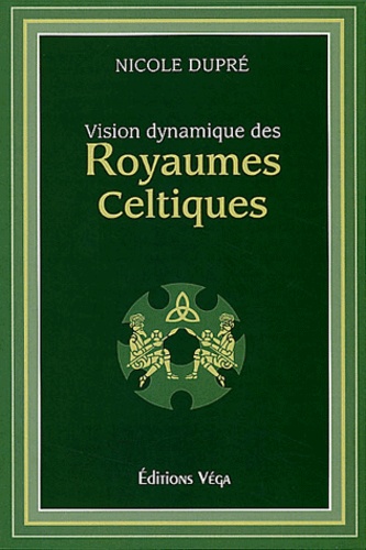 Nicole Dupré - Vision Dynamique Des Royaumes Celtiques.