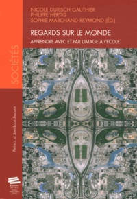 Nicole Durisch Gauthier et Philippe Hertig - Regards sur le monde - Apprendre avec et par l'image à l'école.