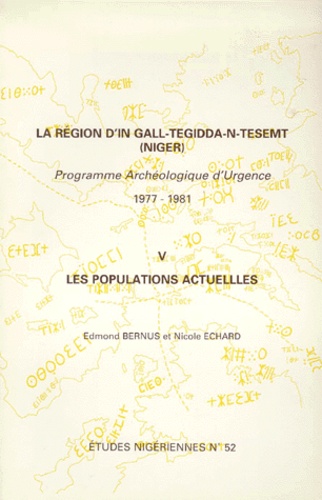 Nicole Echard et Edmond Bernus - La Region D'In Gall - Tegidda N Tesemt (Niger). Tome 5, Les Populations Actuelles, Programme Archeologique D'Urgence 1977-1981.