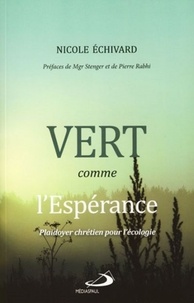 Nicole Echivard - Vert comme l'espérance - Plaidoyer chrétien pour l'écologie.