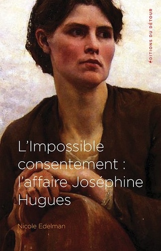 L'impossible consentement : laffaire Joséphine Hugues