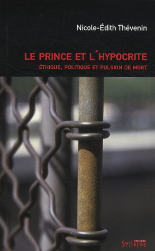 Nicole-Edith Thévenin - Le prince et l'hypocrite - Ethique, politique et pulsion de mort.