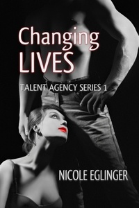  Nicole Eglinger - Changing Lives: Talent Agency Series - Talent Agency Series, #1.