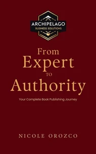 From Expert to Authority: Your Complete Book Publishing Journey