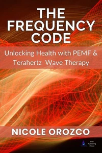 The Frequency Code: Unlocking Health with PEMF &amp; Terahertz Wave Energy