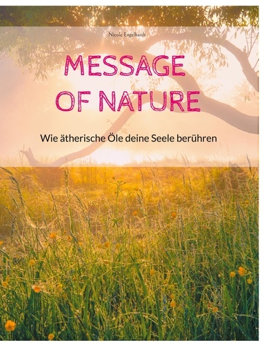 Message of Nature. Wie ätherische Öle deine Seele berühren