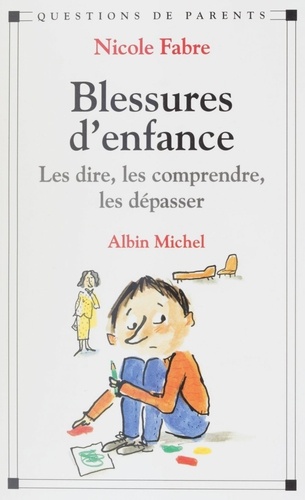 BLESSURES D'ENFANCE.. Les dire, les comprendre, les dépasser