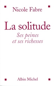 Nicole Fabre - La Solitude - Ses peines et ses richesses.