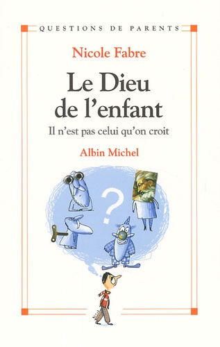 Le Dieu de l'enfant. Il n'est pas celui qu'on croit