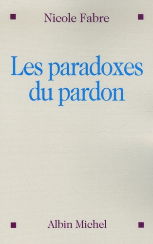 Nicole Fabre - Les paradoxes du pardon.