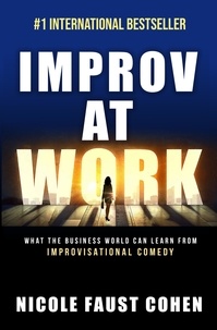  Nicole Faust Cohen - Improv at Work: What the Business World Can Learn from Improvisational Comedy.