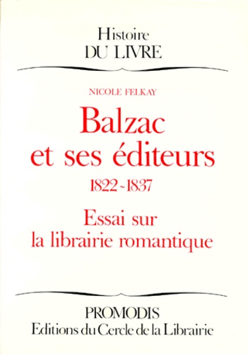 Balzac Et Ses Editeurs 1822-1837. Essai Sur La Librairie Romantique
